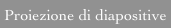 Proiezione di diapositive